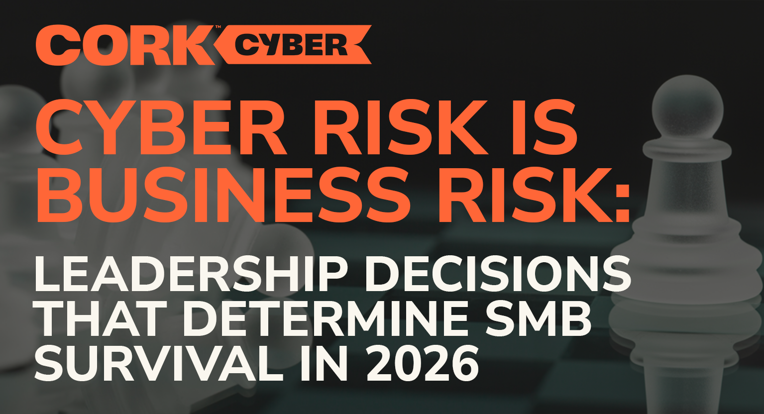 Cyber Risk Is Business Risk: Leadership Decisions That Determine SMB Survival in 2026