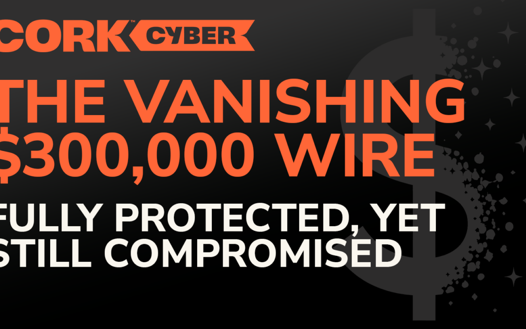 The $300,000 Wire That Vanished – A Case Study in Cyber Resilience