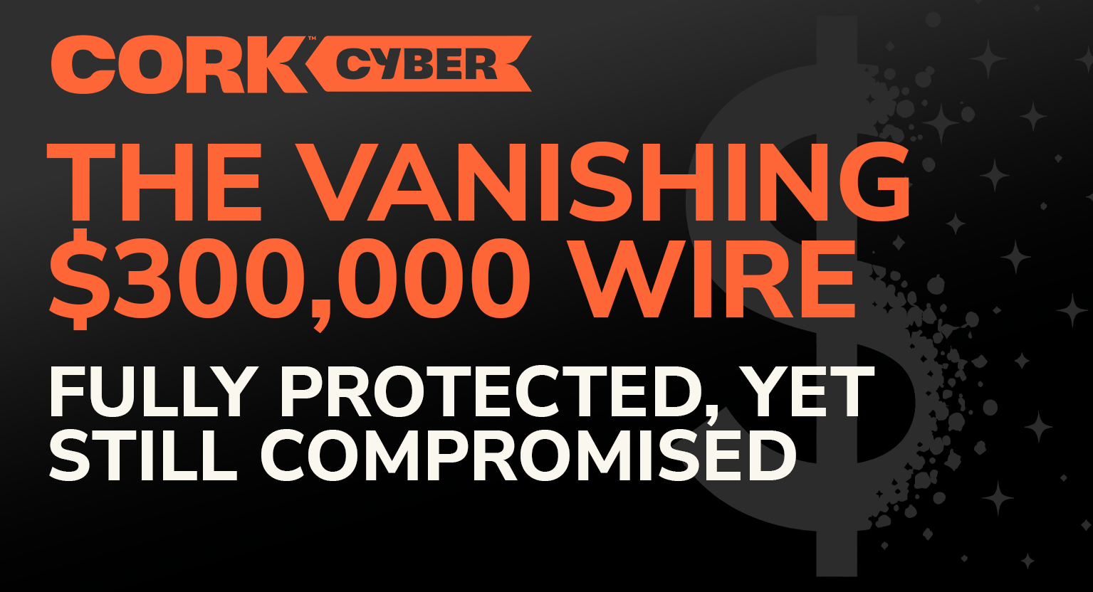 The $300,000 Wire That Vanished – A Case Study in Cyber Resilience